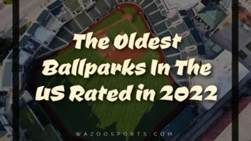 The Oldest Ballparks In The US