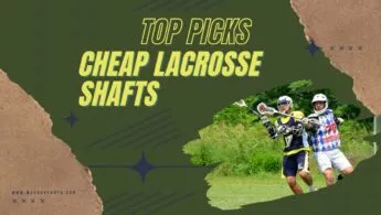 Best Cheap Lacrosse Shafts – Lightweight and Reliable
